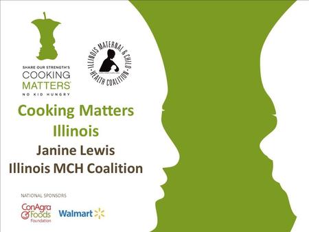 NATIONAL SPONSORS Cooking Matters Illinois Janine Lewis Illinois MCH Coalition.