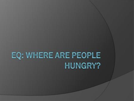 Bell Ringer  What do you know about world hunger, hunger in the US, hunger in Chicago? Think about locations, people, etc. How do you think hunger affects.