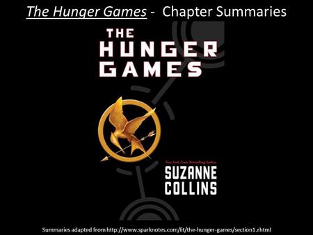 The Hunger Games - Chapter Summaries Summaries adapted from