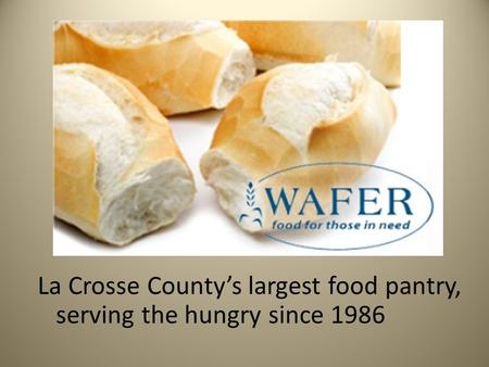 La Crosse County’s largest food pantry, serving the hungry since 1986.