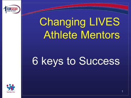 1 Changing LIVES Athlete Mentors 6 keys to Success.