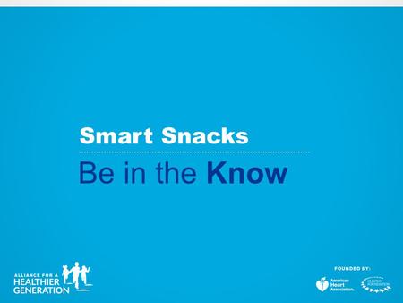Smart Snacks Be in the Know. 2004 Local Wellness Policies 2006 Alliance Competitive Food & Beverage Guidelines 2007 IOM Standards 2010 Healthy Hunger-