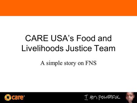 CARE USA’s Food and Livelihoods Justice Team A simple story on FNS.