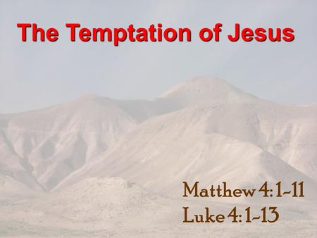 The Temptation of Jesus Matthew 4: 1-11 Luke 4: 1-13.