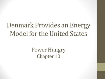 Denmark Provides an Energy Model for the United States Power Hungry Chapter 10.