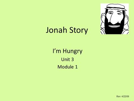 Jonah Story I’m Hungry Unit 3 Module 1 Rev: 4/22/09.