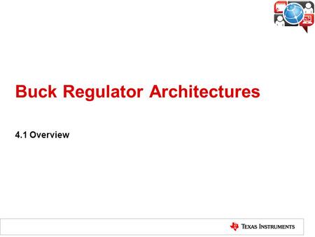Buck Regulator Architectures 4.1 Overview. Buck-Switching Converters 2 SynchronousNon-Synchronous (External-FET) Controllers (Internal-FET) Regulators.