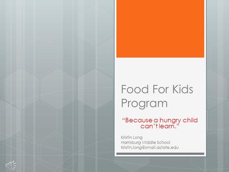 Food For Kids Program “Because a hungry child can’t learn.” Kristin Long Harrisburg Middle School