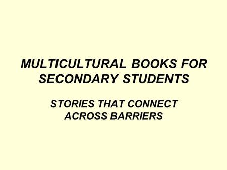 MULTICULTURAL BOOKS FOR SECONDARY STUDENTS STORIES THAT CONNECT ACROSS BARRIERS.