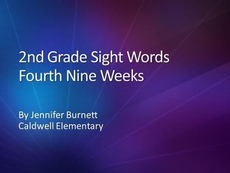 2nd Grade Sight Words Fourth Nine Weeks By Jennifer Burnett Caldwell Elementary.
