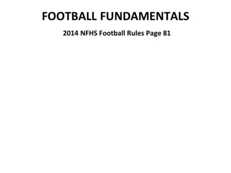 FOOTBALL FUNDAMENTALS 2014 NFHS Football Rules Page 81