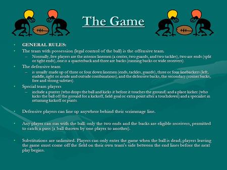 The Game GENERAL RULES:GENERAL RULES: The team with possession (legal control of the ball) is the offensive team.The team with possession (legal control.