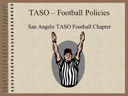 TASO – Football Policies San Angelo TASO Football Chapter.