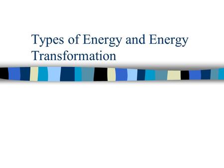 Types of Energy and Energy Transformation. Recap Energy is the ability of a system or object to change or do work. Work is done when a force is applied.