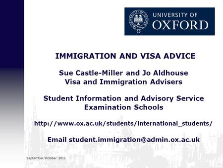 September/October 2011 IMMIGRATION AND VISA ADVICE Sue Castle-Miller and Jo Aldhouse Visa and Immigration Advisers Student Information and Advisory Service.