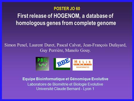 First release of HOGENOM, a database of homologous genes from complete genome Equipe Bioinformatique et Génomique Evolutive Laboratoire de Biométrie et.