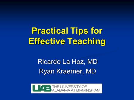 Practical Tips for Effective Teaching Ricardo La Hoz, MD Ryan Kraemer, MD.