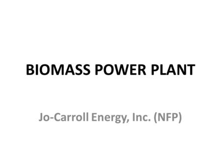 BIOMASS POWER PLANT Jo-Carroll Energy, Inc. (NFP).