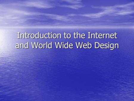 Introduction to the Internet and World Wide Web Design.
