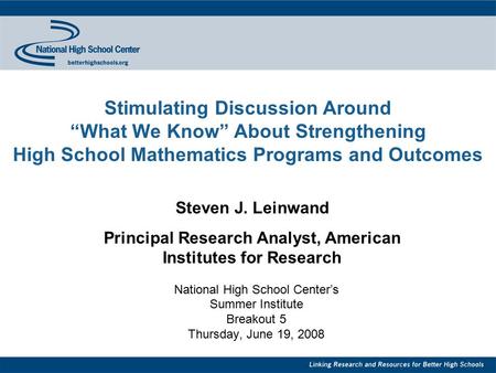 Stimulating Discussion Around “What We Know” About Strengthening High School Mathematics Programs and Outcomes National High School Center’s Summer Institute.