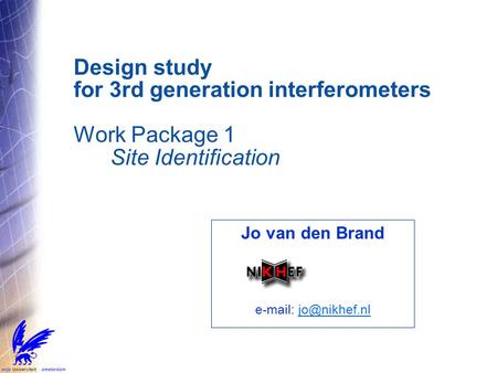 Design study for 3rd generation interferometers Work Package 1 Site Identification Jo van den Brand