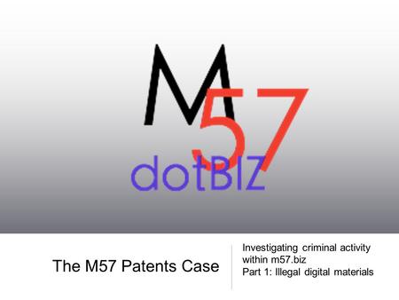 The M57 Patents Case Investigating criminal activity within m57.biz