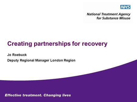 Creating partnerships for recovery Jo Roebuck Deputy Regional Manager London Region.