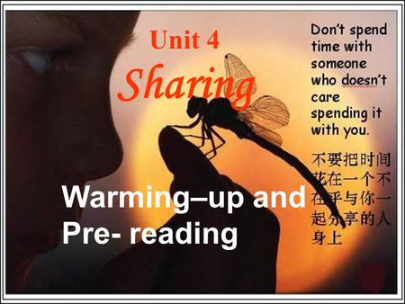 Unit 4 Sharing Warming–up and Pre- reading. Reading Enjoy what some famous people think about Sharing.