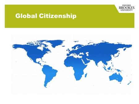 Global Citizenship. Knowledge and skills, showing cross-cultural awareness, and valuing human diversity. The ability to work effectively, and responsibly,
