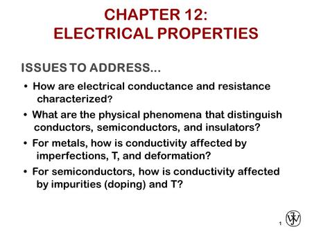 ISSUES TO ADDRESS... How are electrical conductance and resistance characterized ? 1 What are the physical phenomena that distinguish conductors, semiconductors,
