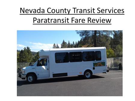 Nevada County Transit Services Paratransit Fare Review Paratransit Fare Revenue Review.