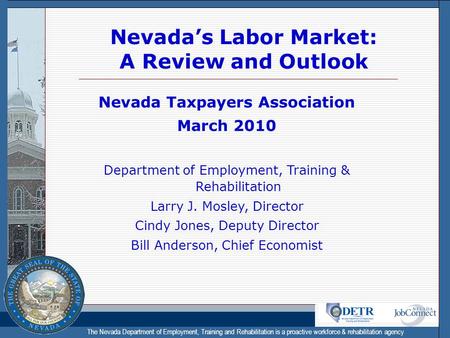 The Nevada Department of Employment, Training and Rehabilitation is a proactive workforce & rehabilitation agency Nevada’s Labor Market: A Review and Outlook.