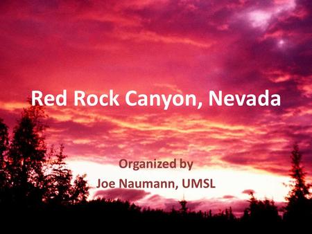 Red Rock Canyon, Nevada Organized by Joe Naumann, UMSL.