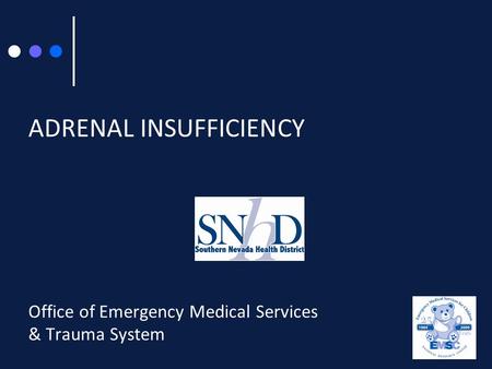 ADRENAL INSUFFICIENCY Office of Emergency Medical Services & Trauma System.