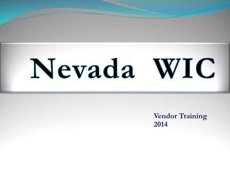 Vendor Training 2014. What is WIC? WIC is a federally funded Supplemental Nutrition Assistance Program for Pregnant, Post Partum and Nursing Women, Infants.