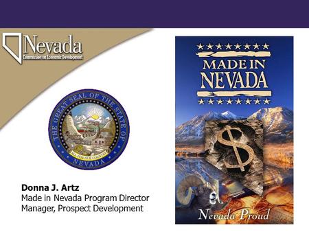 Donna J. Artz Made in Nevada Program Director Manager, Prospect Development.