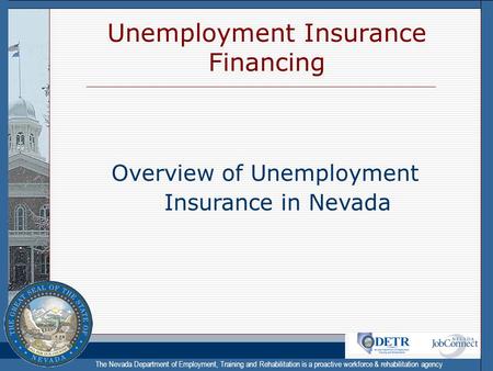 The Nevada Department of Employment, Training and Rehabilitation is a proactive workforce & rehabilitation agency Unemployment Insurance Financing Overview.