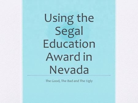 Using the Segal Education Award in Nevada The Good, The Bad and The Ugly.