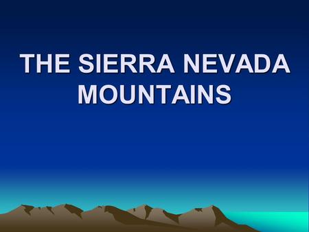 THE SIERRA NEVADA MOUNTAINS. Only the end Of 400 million years of history.