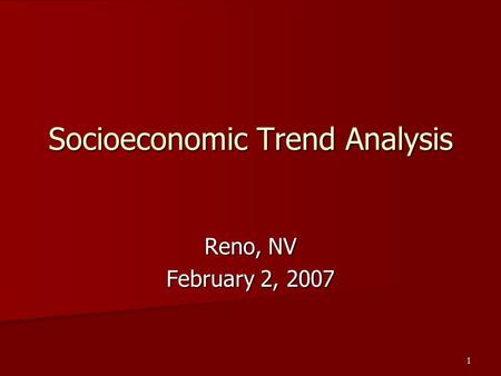 1 Socioeconomic Trend Analysis Reno, NV February 2, 2007.