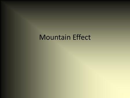 Mountain Effect. Take a look at the next three slides and try to answer the following Try to decide why each city has the climate it does. Why does it.