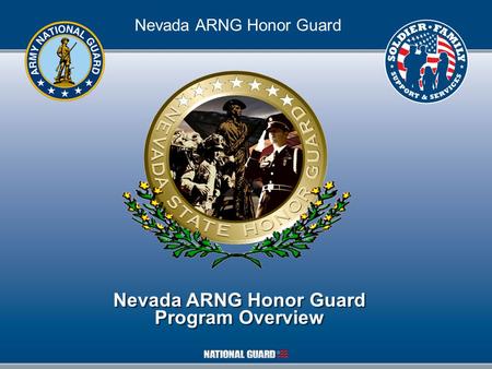 State of Nevada Nevada ARNG Honor Guard Program Overview Nevada ARNG Honor Guard Program Overview.