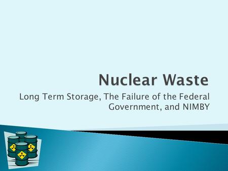 Long Term Storage, The Failure of the Federal Government, and NIMBY.