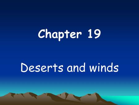 Chapter 19 Deserts and winds.