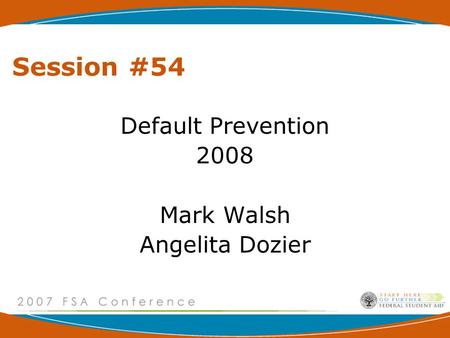 Session #54 Default Prevention 2008 Mark Walsh Angelita Dozier.