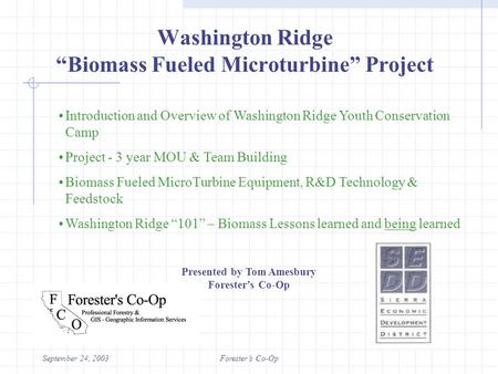 September 24, 2003Forester’s Co-Op Introduction and Overview of Washington Ridge Youth Conservation Camp Project - 3 year MOU & Team Building Biomass Fueled.