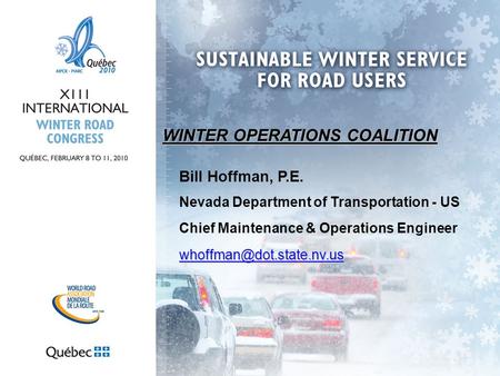 WINTER OPERATIONS COALITION Bill Hoffman, P.E. Nevada Department of Transportation - US Chief Maintenance & Operations Engineer