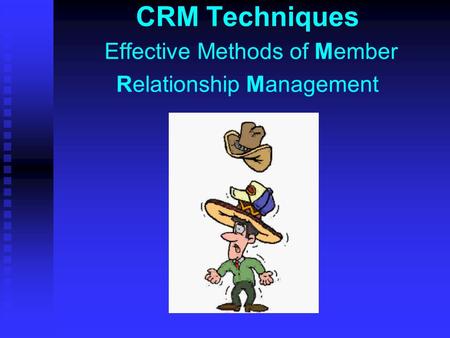 CRM Techniques Effective Methods of Member Relationship Management.