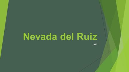 Nevada del Ruiz 1985. Background Info Location Nevada del Ruiz is located on the border of the departments of Caldas in Colombia about 129 km west of.