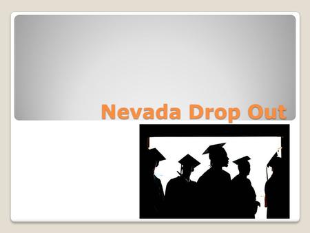 Nevada Drop Out. Nevada’s drop out rate Average graduation rate nationally hit a record high of 80 percent Nevada had the lowest rate in the country at.
